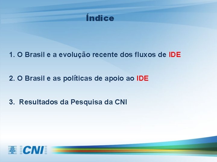 Índice 1. O Brasil e a evolução recente dos fluxos de IDE 2. O