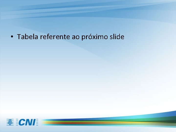  • Tabela referente ao próximo slide 