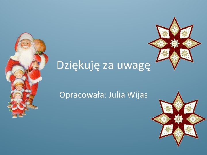 Dziękuję za uwagę Opracowała: Julia Wijas 