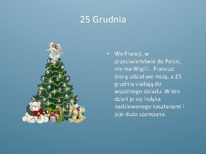 25 Grudnia • We Francji, w przeciwieństwie do Polski, nie ma Wigilii. Francuzi biorą