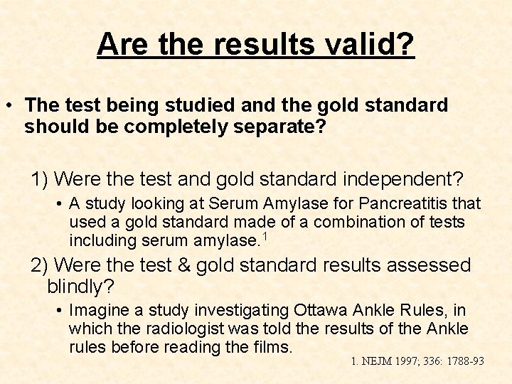 Are the results valid? • The test being studied and the gold standard should