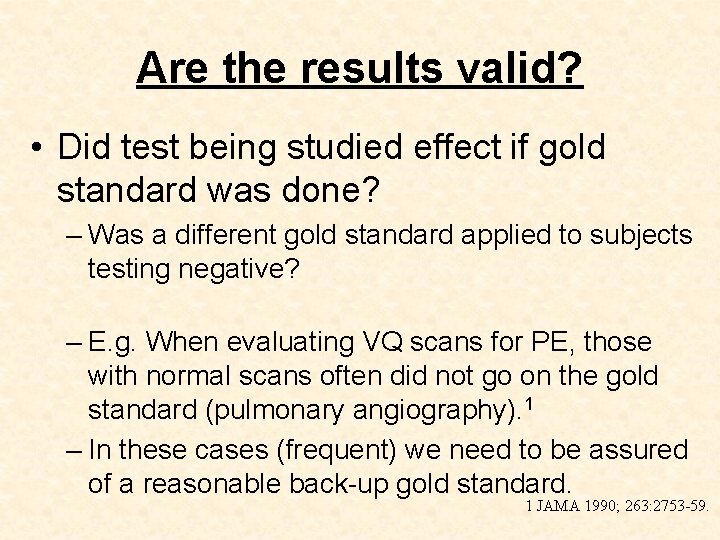 Are the results valid? • Did test being studied effect if gold standard was