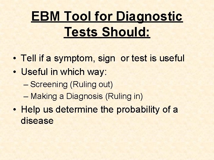 EBM Tool for Diagnostic Tests Should: • Tell if a symptom, sign or test