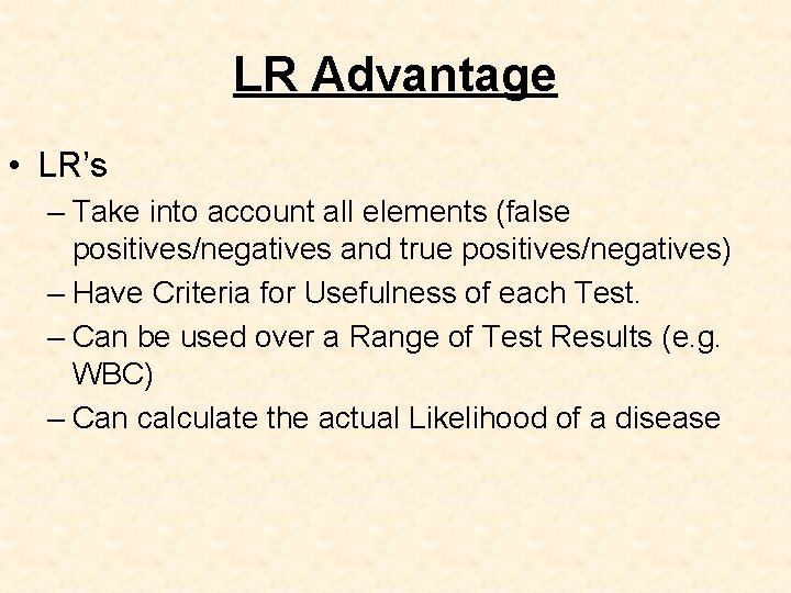 LR Advantage • LR’s – Take into account all elements (false positives/negatives and true