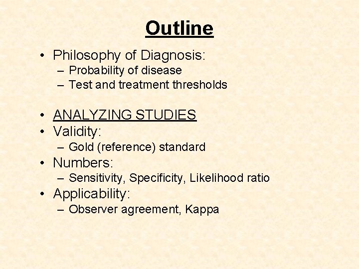 Outline • Philosophy of Diagnosis: – Probability of disease – Test and treatment thresholds