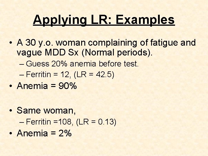Applying LR: Examples • A 30 y. o. woman complaining of fatigue and vague