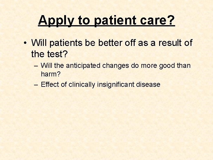Apply to patient care? • Will patients be better off as a result of