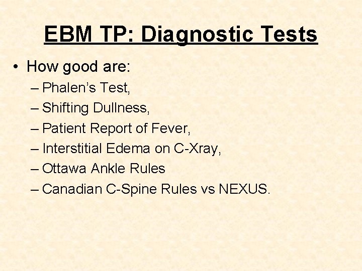 EBM TP: Diagnostic Tests • How good are: – Phalen’s Test, – Shifting Dullness,