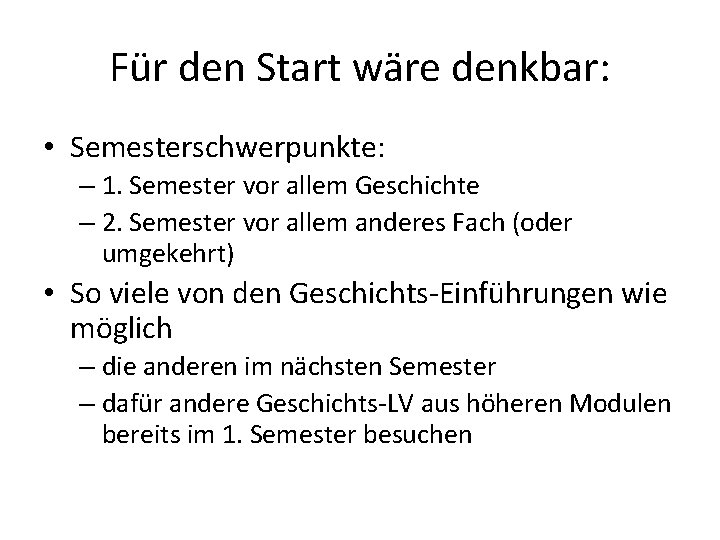 Für den Start wäre denkbar: • Semesterschwerpunkte: – 1. Semester vor allem Geschichte –