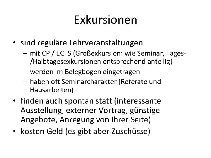 Exkursionen • sind reguläre Lehrveranstaltungen – mit CP / ECTS (Großexkursion: wie Seminar, Tages/Halbtagesexkursionen