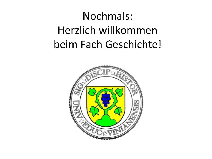 Nochmals: Herzlich willkommen beim Fach Geschichte! 