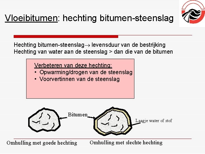 Vloeibitumen: hechting bitumen-steenslag Hechting bitumen-steenslag levensduur van de bestrijking Hechting van water aan de