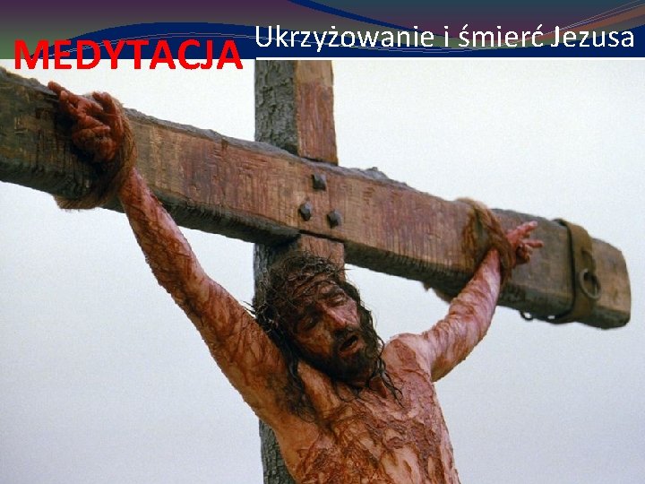 MEDYTACJA Ukrzyżowanie i śmierć Jezusa 