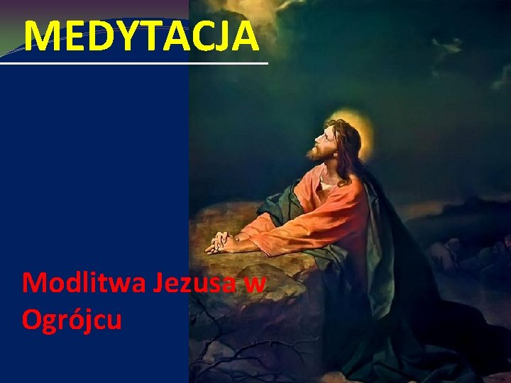 MEDYTACJA Modlitwa Jezusa w Ogrójcu 