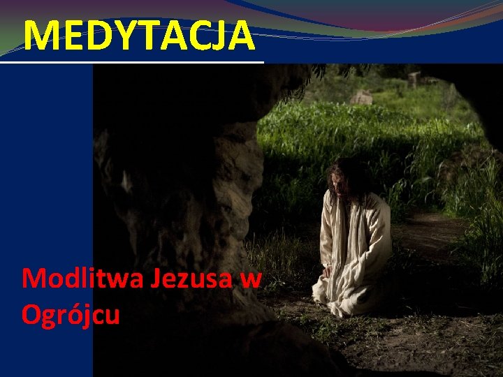 MEDYTACJA Modlitwa Jezusa w Ogrójcu 