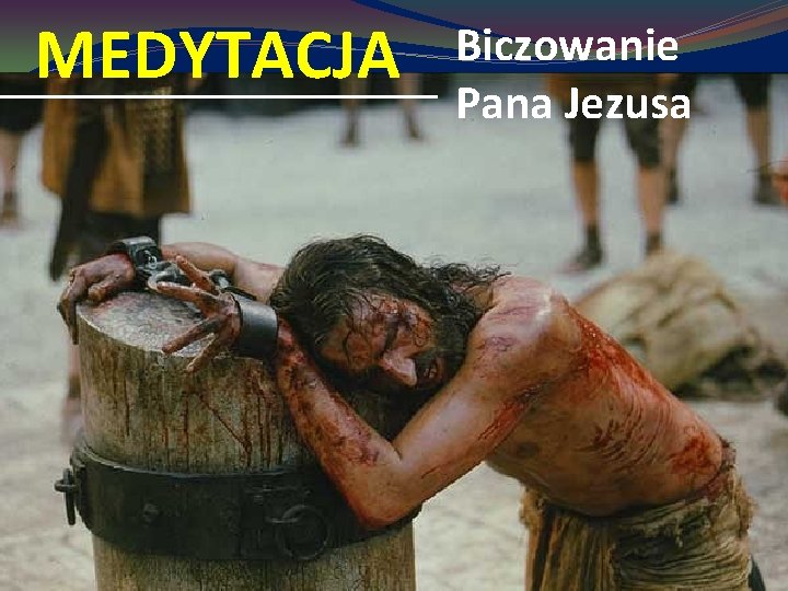 MEDYTACJA Biczowanie Pana Jezusa 