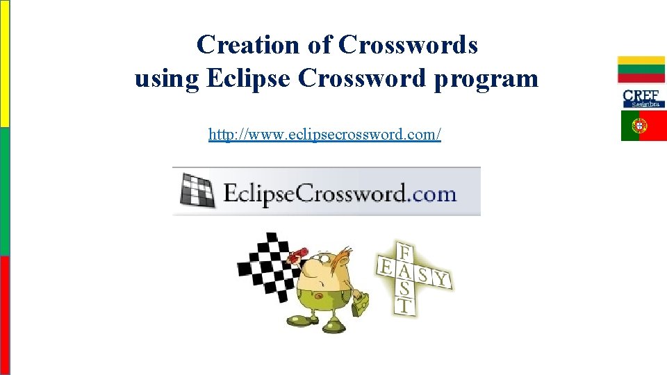 Creation of Crosswords using Eclipse Crossword program http: //www. eclipsecrossword. com/ 