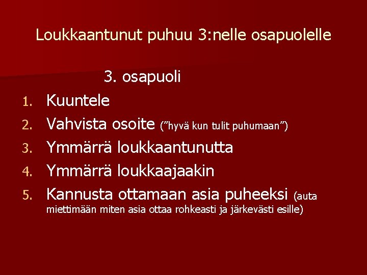 Loukkaantunut puhuu 3: nelle osapuolelle 1. 2. 3. 4. 5. 3. osapuoli Kuuntele Vahvista