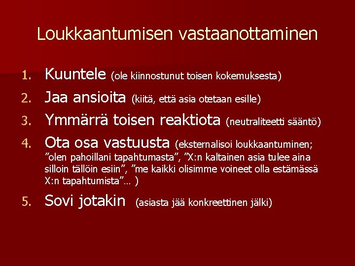 Loukkaantumisen vastaanottaminen 4. Kuuntele (ole kiinnostunut toisen kokemuksesta) Jaa ansioita (kiitä, että asia otetaan