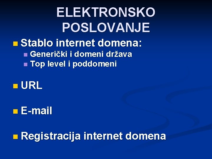 ELEKTRONSKO POSLOVANJE n Stablo internet domena: Generički i domeni država n Top level i