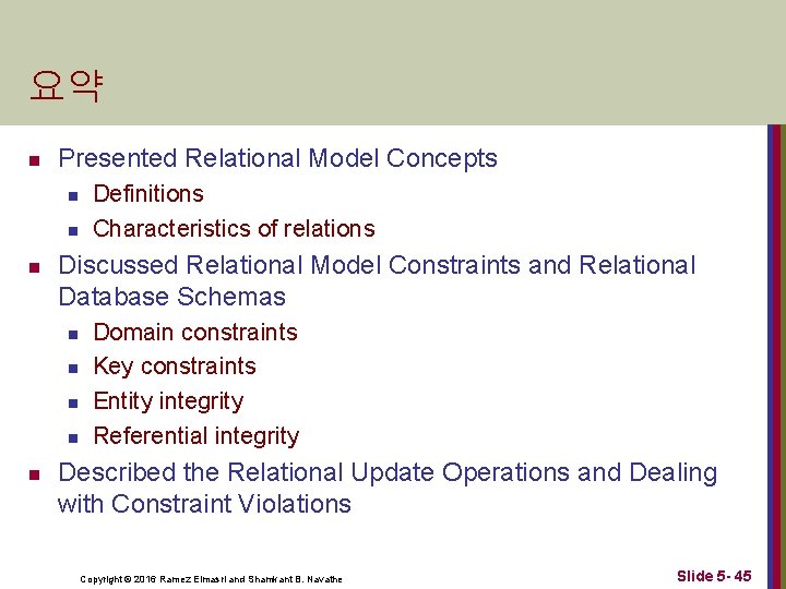 요약 n Presented Relational Model Concepts n n n Discussed Relational Model Constraints and