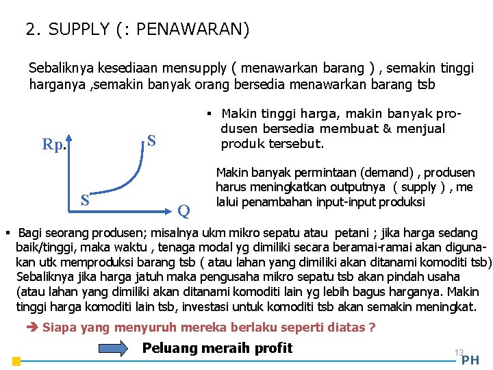 2. SUPPLY (: PENAWARAN) Sebaliknya kesediaan mensupply ( menawarkan barang ) , semakin tinggi