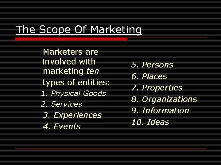 The Scope Of Marketing Marketers are involved with marketing ten types of entities: 1.