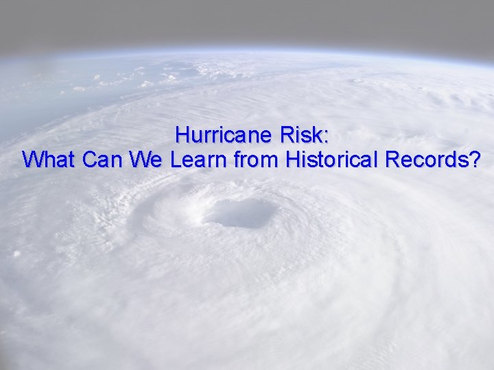 Hurricane Risk: What Can We Learn from Historical Records? 