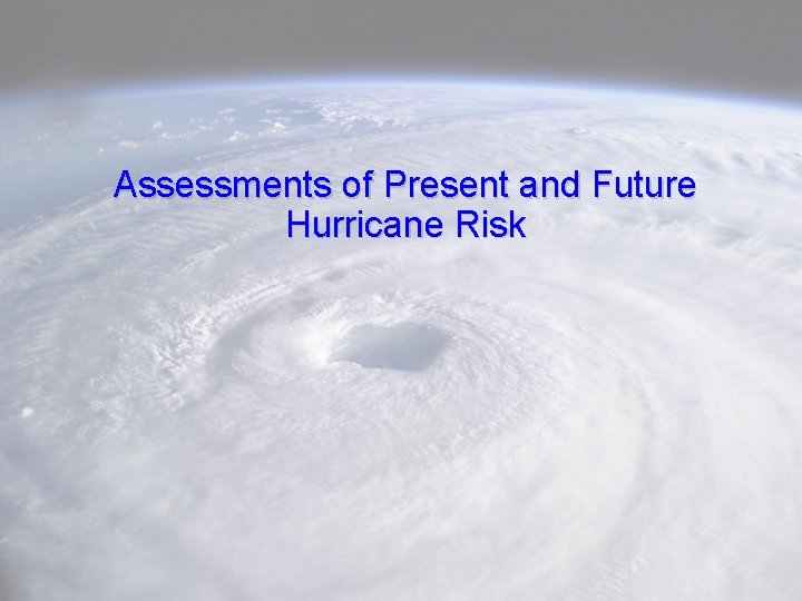 Assessments of Present and Future Hurricane Risk 