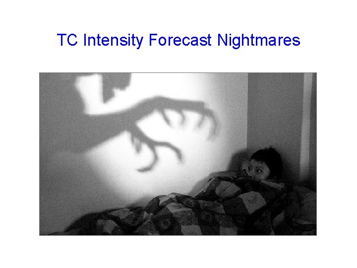 TC Intensity Forecast Nightmares 
