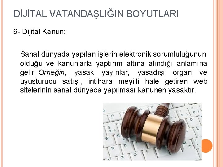 DİJİTAL VATANDAŞLIĞIN BOYUTLARI 6 - Dijital Kanun: Sanal dünyada yapılan işlerin elektronik sorumluluğunun olduğu