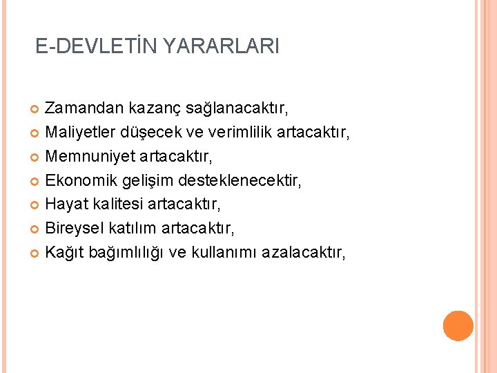 E-DEVLETİN YARARLARI Zamandan kazanç sağlanacaktır, Maliyetler düşecek ve verimlilik artacaktır, Memnuniyet artacaktır, Ekonomik gelişim