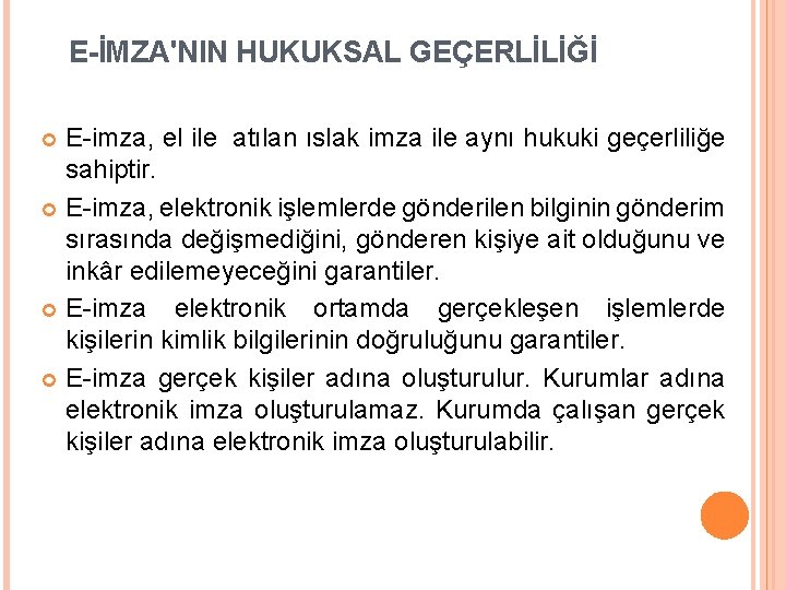 E-İMZA'NIN HUKUKSAL GEÇERLİLİĞİ E-imza, el ile atılan ıslak imza ile aynı hukuki geçerliliğe sahiptir.