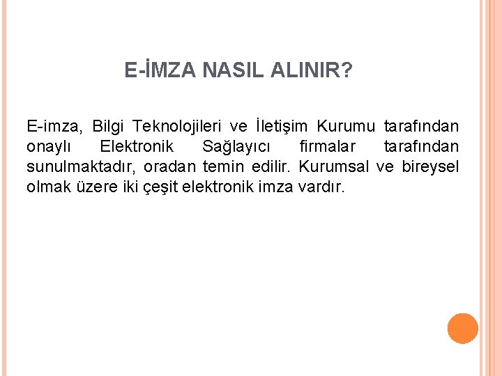 E-İMZA NASIL ALINIR? E-imza, Bilgi Teknolojileri ve İletişim Kurumu tarafından onaylı Elektronik Sağlayıcı firmalar