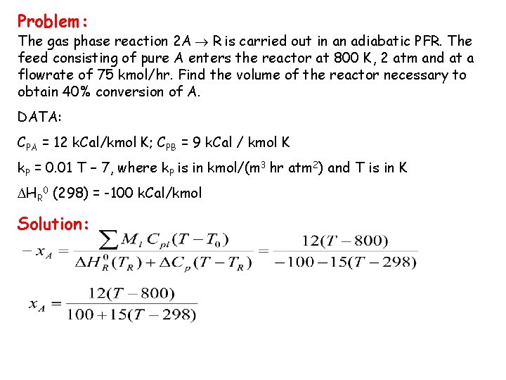 Problem: The gas phase reaction 2 A R is carried out in an adiabatic