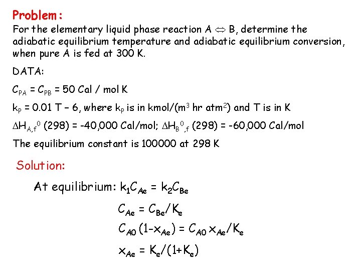 Problem: For the elementary liquid phase reaction A B, determine the adiabatic equilibrium temperature