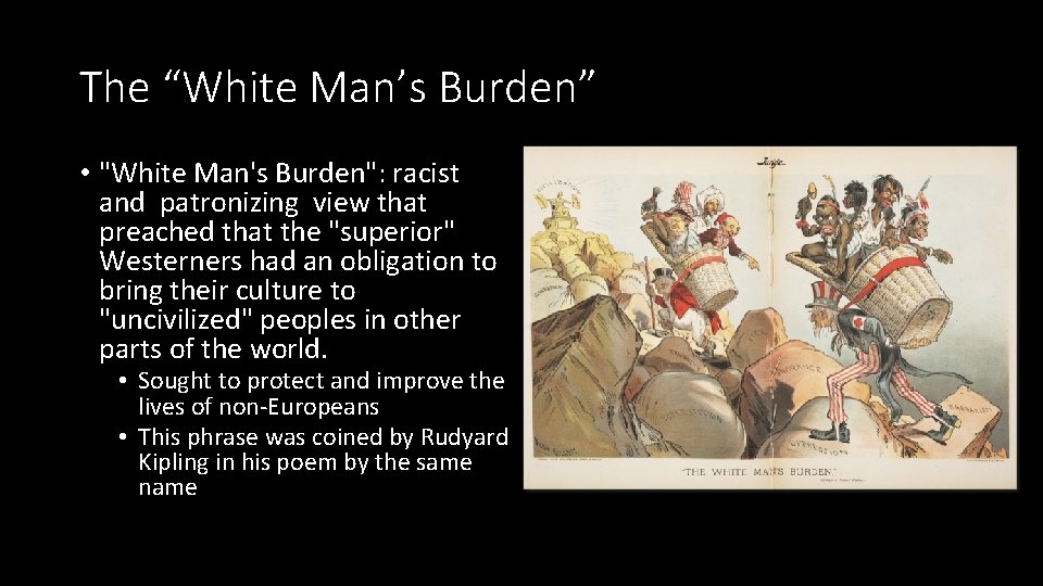 The “White Man’s Burden” • "White Man's Burden": racist and patronizing view that preached