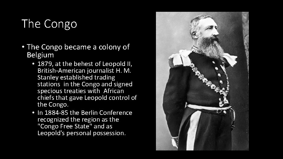 The Congo • The Congo became a colony of Belgium • 1879, at the