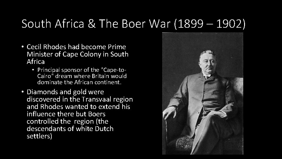 South Africa & The Boer War (1899 – 1902) • Cecil Rhodes had become