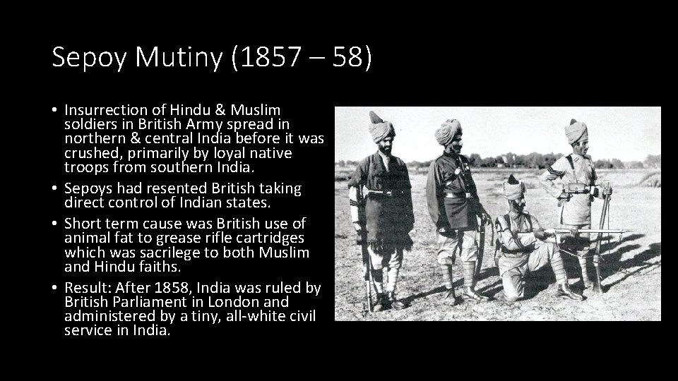 Sepoy Mutiny (1857 – 58) • Insurrection of Hindu & Muslim soldiers in British