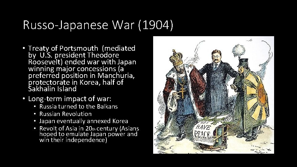 Russo-Japanese War (1904) • Treaty of Portsmouth (mediated by U. S. president Theodore Roosevelt)