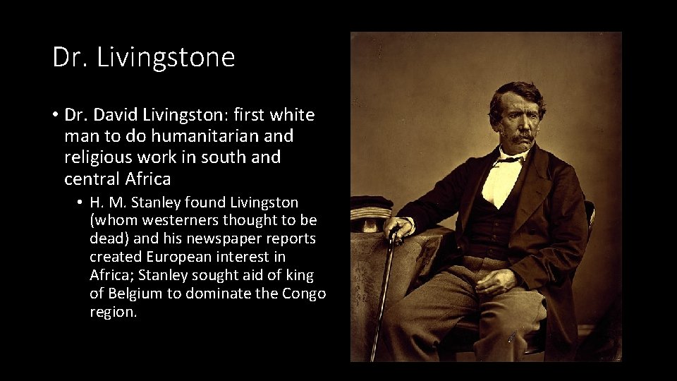 Dr. Livingstone • Dr. David Livingston: first white man to do humanitarian and religious