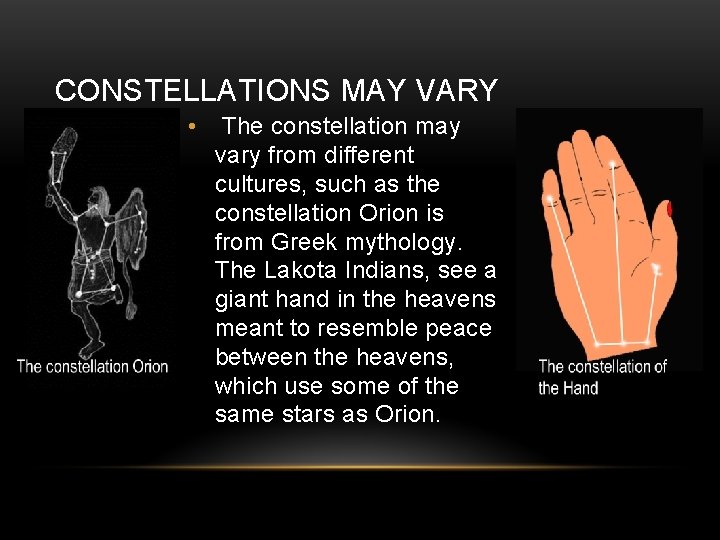 CONSTELLATIONS MAY VARY • The constellation may vary from different cultures, such as the