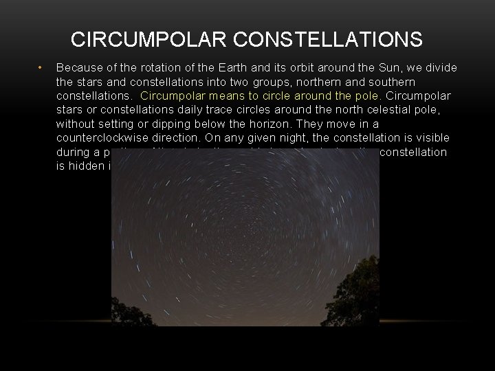 CIRCUMPOLAR CONSTELLATIONS • Because of the rotation of the Earth and its orbit around