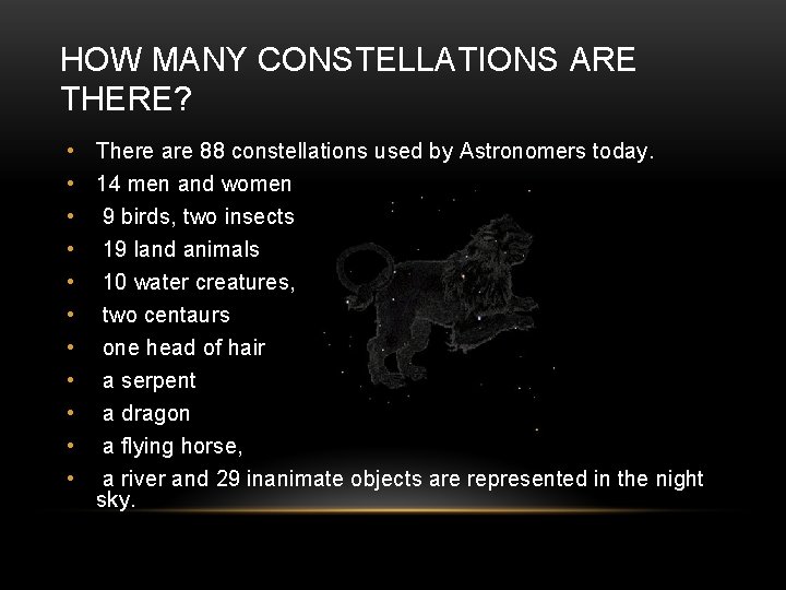 HOW MANY CONSTELLATIONS ARE THERE? • There are 88 constellations used by Astronomers today.