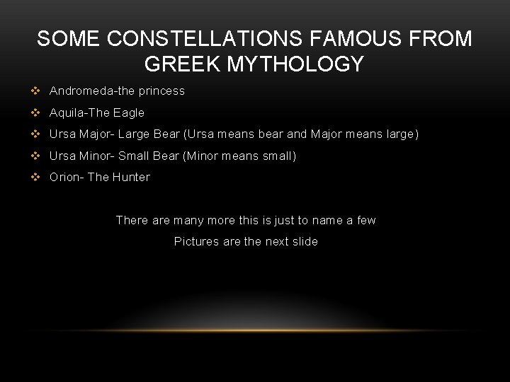 SOME CONSTELLATIONS FAMOUS FROM GREEK MYTHOLOGY v Andromeda-the princess v Aquila-The Eagle v Ursa