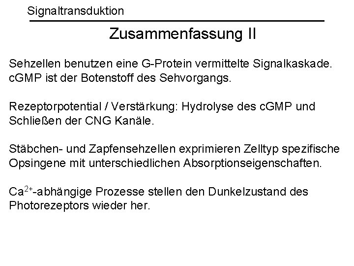 Signaltransduktion Zusammenfassung II Sehzellen benutzen eine G-Protein vermittelte Signalkaskade. c. GMP ist der Botenstoff