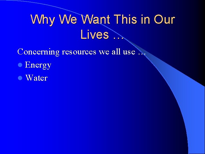 Why We Want This in Our Lives … Concerning resources we all use …
