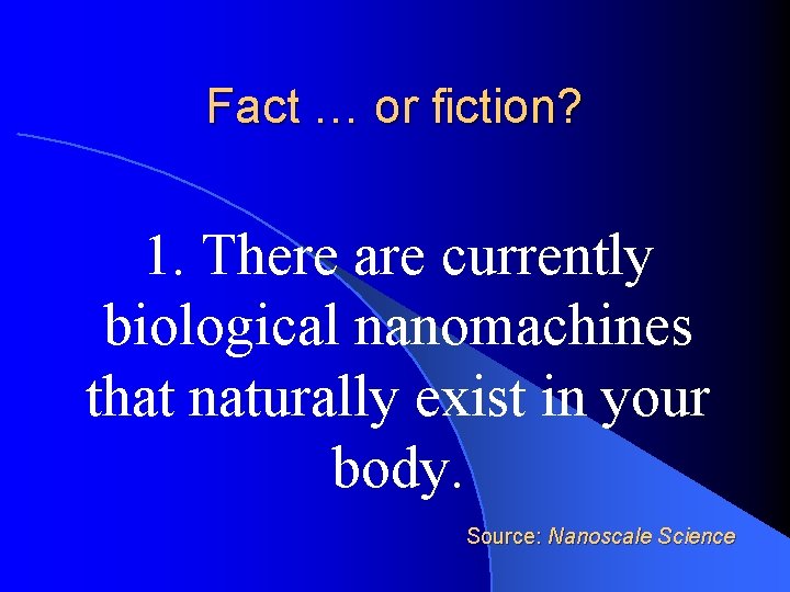 Fact … or fiction? 1. There are currently biological nanomachines that naturally exist in