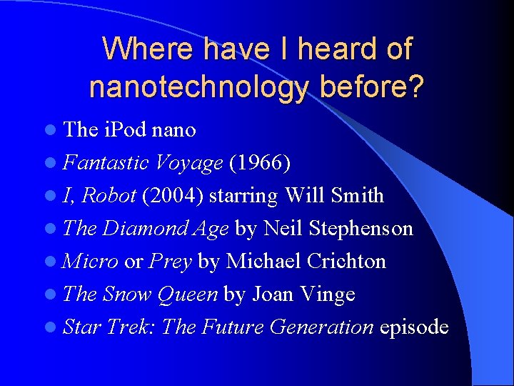 Where have I heard of nanotechnology before? l The i. Pod nano l Fantastic